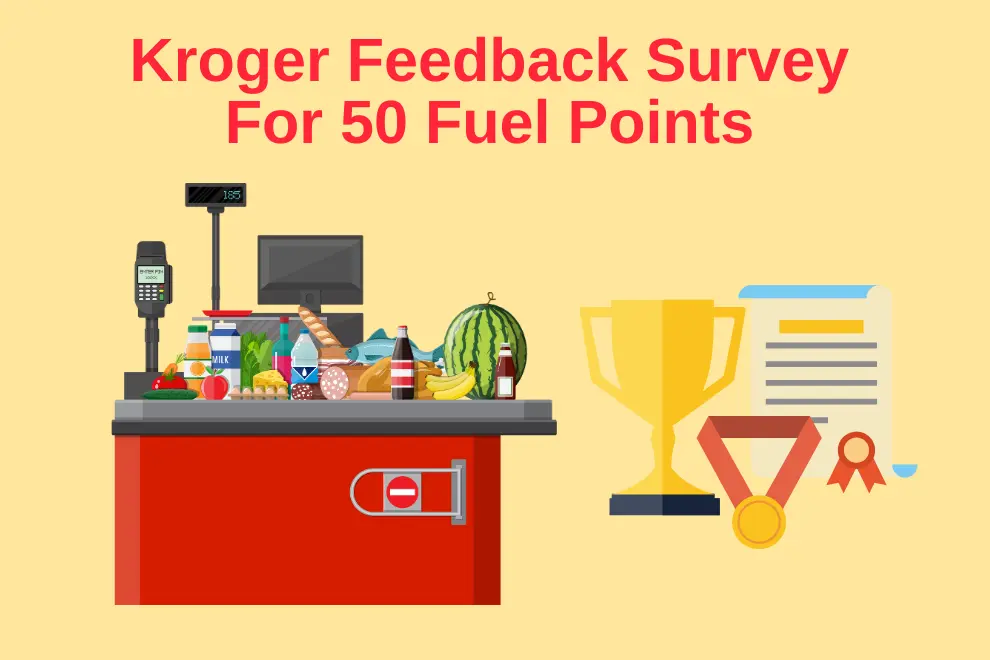 Kroger Feedback Survey For 50 Fuel Points at Www.KrogerFeedback.Com